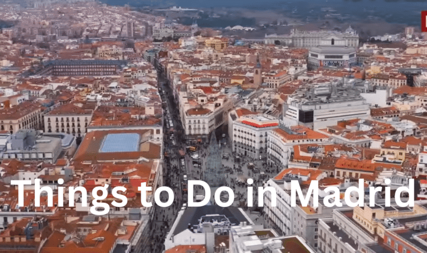 Best Things to Do in Madrid: A Complete Travel Guide for First-Timers & Return Visitors