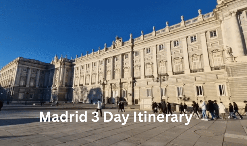 Ultimate Madrid Itinerary (3 Days): History, Culture & Food You’ll Love